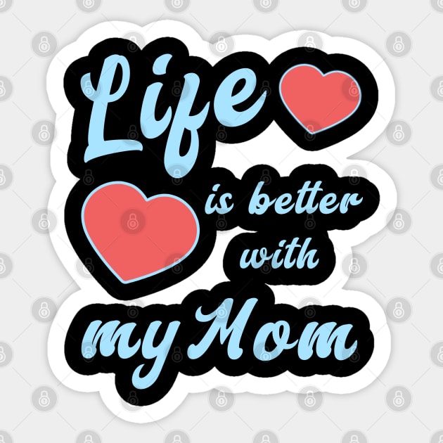 Life is better with my Mom Sticker by JoeStylistics